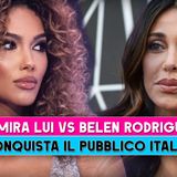 Samira Lui O Belén Rodríguez: chi conquista davvero il pubblico italiano?