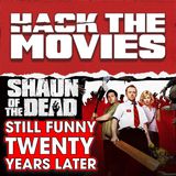 Shaun of The Dead is Still Funny 20 Years Later! - Hack The Movies (#284)