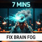 7 Minutes to FIX BRAIN FOG: Stop Your Brain From Being "STUCK"