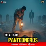 4 RELATOS de Panteoneros en México | Ep. 249