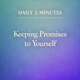 Daily 2 Minutes. Keeping Promises to Yourself.