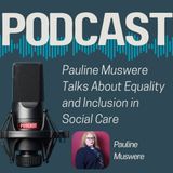 Pauline Muswere Talks About Equality and Inclusion in Social Care