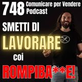748 - Vuoi più fatturato? Smetti subito di lavorare coi rompiballe!