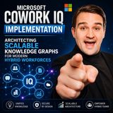 Microsoft Cowork IQ Implementation: Architecting Scalable Knowledge Graphs for Modern Hybrid Workforces