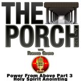 The Porch - Power From Above Part 3 - Holy Spirit Anointing