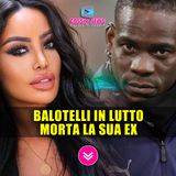 Grave Lutto Per Mario Balotelli: E' Morta La Sua Ex Fidanzata! 