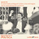 El atentado a Miguel Uribe y los estragos de la radicalización política