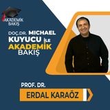 Akademik Bakış - Prof. Dr. Erdal Karaöz - İstinye Üniversitesi Rektörü