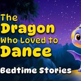 The Dragon Who Loved To Dance 🪩 Kind _ Caring Bedtime Stories Collection For Kids