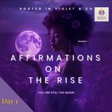 Affirmations Rise Series Day 1: Reminder You Are Still Whole Even When Unseen