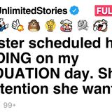 My sister scheduled her WEDDING on my GRADUATION day. She got the attention she wanted. [FULL STORY](MP3_70K)