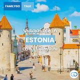 Viaggio in Estonia in famiglia: il Baltico che non ti aspetti