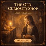 The Old Curiosity Shop (Full Audiobook) | Dickens’ Tale of Innocence, Suffering & Redemption Part 3