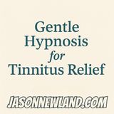 (music) (10 hours) Gentle Hypnosis for Tinnitus Relief | Jason Newland | 12th August 2025