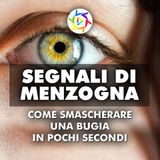 SEGNALI DI MENZOGNA: Come smascherare una bugia in pochi secondi!