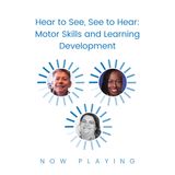 S1E10: Hear to See, See to Hear: Motor Skills and Learning Development