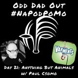 Day 21 #NAPODPOMO Anything But Animals w/ Paul Csomo