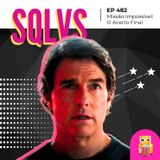EP 482 - Missão Impossivel: O Acerto Final