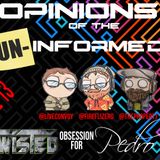 Opinions Of The Un-Informed Episode 13 - Twisted Obsessions For Pedro