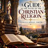 A Guide to the Study of the Christian Religion by Gerald Birney Smith | Christian Theology Audiobook Part 2