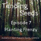 Ep 7 - Planting Frenzy
