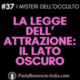 37. La LEGGE dell'ATTRAZIONE: il lato oscuro - La verità nascosta della legge dell'attrazione