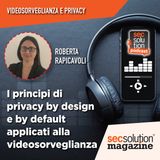 I principi di privacy by design e by default applicati alla videosorveglianza  #6 Videosorveglianza e Privacy