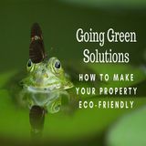Going Green Solutions- How to Make Your Property Eco-Friendly  | Ep. #182