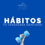 Hábitos, tu verdadera identidad