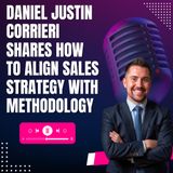 Daniel Justin Corrieri Shares How to Align Sales Strategy With Methodology