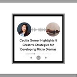 Cecilia Gomer Highlights 5 Creative Strategies for Developing Micro Dramas