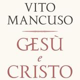 Vito Mancuso "Gesù e Cristo"