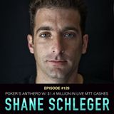 #129 Shane Schleger: Poker's Antihero w/ $1.4 Million in Live MTT Cashes