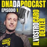 Ep. 1  DnaDaPodcast - Ospite: IlvostrocaroDexter