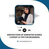 Kirsten Poon of Edmonton Shares 5 Expert AI Tips for Beginners