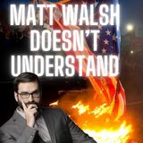 Matt Walsh is WRONG | Burning the Flag is as American as it Gets!