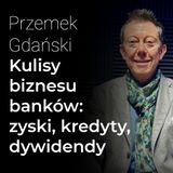 Kulisy biznesu banków: kredyty, zyski, dywidendy - Przemek Gdański | Procent Składany
