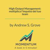 High Output Management: moltiplica l'impatto del tuo team (Andrew S. Grove)