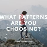 2425 What Patterns Are You Choosing?