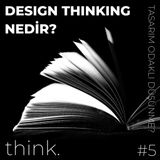 Design Thinking Nedir? | Tasarım Odaklı Düşünmek!
