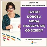 Montessori jednym zdaniem - Czego dorośli mogą nauczyć się od dzieci? - Odcinek 32
