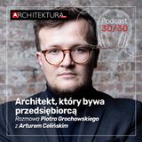 Piotr Grochowski. Architekt, który bywa przedsiębiorcą