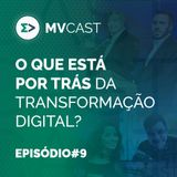 O que está por trás da transformação digital?  | #9