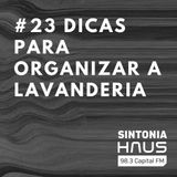 Dicas para organizar a lavanderia | Sintonia HAUS #23