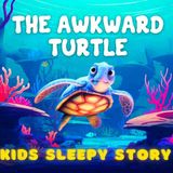 The Awkward Turtle _ Best Calming Bedtime Stories for Toddlers _ Kids _ Relaxing Kids Sleepy Stories