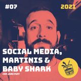 007 - Social Media, Martinis & Baby Shark