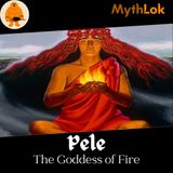 Pele : The Goddess of Fire