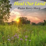 Heal Our Land Pastor Kerry Sharp