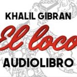 Khalil Gibran - El Loco (Audiolibro Completo) "Voz Real Humana"
