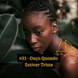 #31 - Ouça Quando Sentir Tristeza